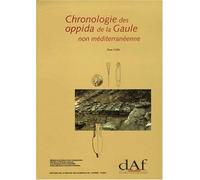 Chronologie Des Oppida De La Gaule Non Méditerranéenne - Contribution À L'étude Des Habitants De La Fin De L'âge Du Fer