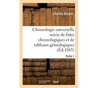Chronologie universelle suivie de listes chronologiques et de tableaux généalogiques Partie 1 Charles Dreyss (Auteur)