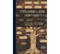 Chronologie Universells: Suivie De Listes Chronologiques Et De Tableaux Généalogiques, Part 1