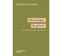 Chronologies du présent En collaboration avec Claire Nioche - Sylvain Lazarus - La Fabrique Eds - broché - Essai