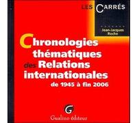 Chronologies thématiques des relations internationales de 1945 à fin 2006 Roche j.-j. (Auteur)
