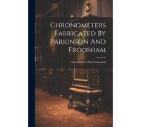 Chronometers Fabricated By Parkinson And Frodsham: Advertissement, With Testimonials