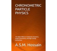 CHRONOMETRIC PARTICLE PHYSICS: The Alpha-Metric in Subatomic Dynamics, Gauge Symmetries, and High-Energy Interactions