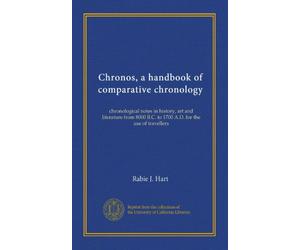 Chronos, a handbook of comparative chronology: chronological notes in history, art and literature from 8000 B.C. to 1700 A.D. for the use of travellers