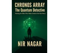 CHRONOS ARRAY: The Quantum Detective: Hunting the Killer Who Makes Isolation Feel Like Mercy