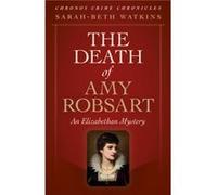 Chronos Crime Chronicles The Death of Amy Robsart by SarahBeth Watkins Sarah-beth Watkins (Auteur)
