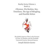 Chronos, His Realms, Sex, Timelines, and Possible Selves: The Subtle Aspects of Sex in the Purview of Time, Its Realms, and the Probable Universal Creative Network System