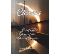 Chronos: Lens of Time: Notes of the Eternal Camera