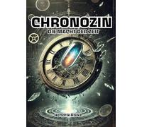 Chronozin: Die Macht der Zeit - Science-Fiction-Thriller über die gefährlichste Entdeckung der Zukunft