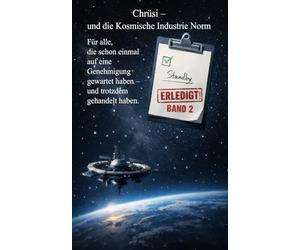 Chrüsi und die Kosmische Industrie Norm: Science Fiction Satire Roman: Band 2 der Chrüsi Roman-Reihe