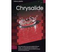 Chrysalide: Pour toutes celles et ceux que la maladie de Charcot touche - et en hommage pour ma tante, qui a su transformer sa douleur en paix, nous laissant une leçon de vie et de métamorphose.