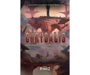 Chrysalis 6: Antvance into the Unknown: A LitRPG Adventure