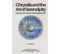 Chrysalis and the Art of Serendipity: Poems and Prose from the Breaking Point