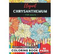 Chrysanthemum Coloring Book for Adults: 50 pages of elegant floral patterns for mindful moments