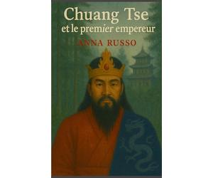 CHUANG TSE ET LE PREMIER EMPEREUR: L’histoire oubliée d’un enfant aveugle capable de voir l’invisible