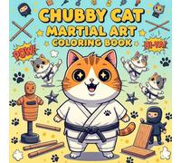Chubby Cat Martial Art Coloring Book: A Fun & Adorable Coloring Adventure For Teens and Adult
