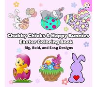 Chubby Chicks & Happy Bunnies: Easter Coloring Book for adults, Teens and Kids | 40 Cute and Easy Spring Designs with Bunnies, Chicks, Easter Eggs, and Fun Holiday Themes |Big, Bold, and Easy Designs