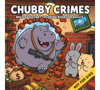 Chubby Crimes: A Bold and Easy Coloring Book for Adults with Cute Criminal Animals, Cozy Crime Scenes and Silly Heists: Laugh, Color and Unwind with 40 Funny Crime Scenes