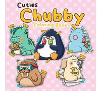 Chubby Cuties Coloring Book: Fun and Fluffy Coloring Pages for Adults, Teens featuring Sweet Round Critters and Soft Everyday Scenes to Unwind