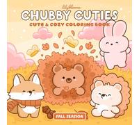 Chubby Cuties: Cute and Cozy Autumn Coloring Book for Adults and Teens Featuring Pudgy Animals, Fall Season and Hygge Moments for Relaxation