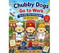 Chubby Dogs Go to Work: Fun & Silly Jobs Coloring Book for Kids Ages 4-8