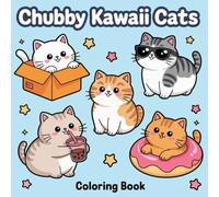 Chubby Kawaii Cats Coloring Book: The Cutest Coloring Experience Ever - Fluffy, Kawaii, and Playful Cats to Brighten Your Day