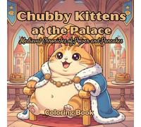 Chubby Kittens at the Palace Medieval Chronicles of Power and Pancakes - A Cute Kawaii Coloring Book: A Cozy and Relaxing Coloring Book with 40 Adorable Pages