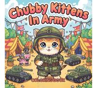 Chubby Kittens in the Army: A Hilarious Adult Coloring Book Featuring Plump Cats, Military Scenes, and Snarky Quotes: Funny Coloring Book for Adults | ... Relief, Gag Gifts, and Military Humor Fans