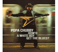 Chubby, Popa - How'd a White Boy Get The [Import]