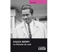 Chuck Berry, le pionnier du rock - J. Collis - Camion Blanc Eds - cartonné - Biographie