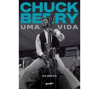 Chuck Berry - Uma Vida A história do lendário artista que inventou o rock n' roll - RJ Smith - Editora Belas-Letras - ebook (ePub) - Livre