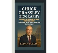 CHUCK GRASSLEY BIOGRAPHY: The Farmer’s Son Who Became the Voice of Iowa in the U.S. Senate - Faith, Family, and the Political Journey of an American Original