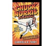 CHUCK NORRIS BIOGRAPHY: The Martial Arts Hero Kids Admire (Inspirational Book For Young Readers)
