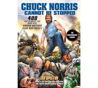 Chuck Norris Cannot Be Stopped: 400 All-New Facts About the Man Who Knows Neither Fear Nor Mercy