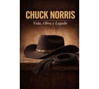 Chuck Norris: Vida, Obra y Legado