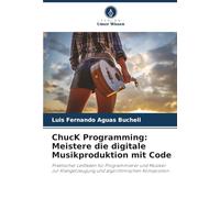 ChucK Programming: Meistere die digitale Musikproduktion mit Code: Praktischer Leitfaden für Programmierer und Musiker zur Klangerzeugung und algorithmischen Komposition