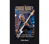 CHUCK RAINEY BIOGRAPHY: From Behind the Scenes to Center Stage in Music History