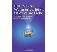 Chuck Spezzano Wenn es verletzt, ist es keine Liebe: Die Gesetzmäßigkeit (Poche)
