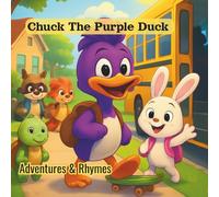 Chuck The Purple Duck Adventures & Rhymes: A fun nursery rhyme story about Chuck the purple duck's adventures with friends