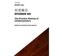 Chuin-ryu: The Practice Method of Cintāmaṇicakra (Nyoirin Ho, 如意輪法): 中院流 英訳 如意輪法