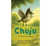 Chuju : The Little Bird Who Flew Home Paperback Book By Suneet Bhardwaj