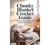 CHUNKY BLANKET CROCHET GUIDE: STEP-BY-STEP STITCHES AND HANDMADE PROJECTS
