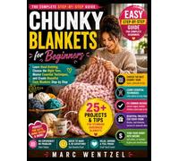 Chunky Blankets For Beginners: Learn Hand Knitting, Choose the Right Yarn, Master Essential Techniques, and Create Beautiful Cozy Blankets Step by Step