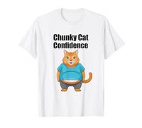 Chunky Cat Confidence Cute Fat Belly Citation drôle T-Shirt