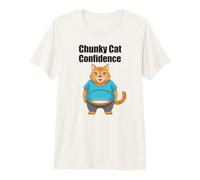 Chunky Cat Confidence Cute Fat Belly Citation drôle T-Shirt Haut de Gamme