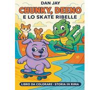 Chunky, Deeno e lo SkateRibelle: Un libro da colorare con una storia motivazionale in rima per bambini 3-8 anni