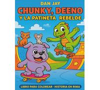 Chunky, Deeno y la Patineta Rebelde: Libro para colorear con historia rimada y mensaje motivador