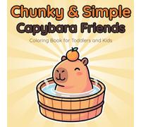 Chunky & Simple Capybara Friends: A Cute Coloring Book for Toddlers and Kids, 50 Large Illustrations with Extra Thick Lines and Fun Facts