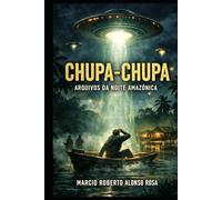 CHUPA-CHUPA: ARQUIVOS DA NOITE AMAZÔNICA