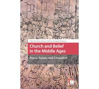 Church and Belief in the Middle Ages: Popes, Saints, and Crusaders